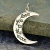 Love You to the Moon Pendant Sterling Silver - C1522, Stamped Charms, Children, Quote Charms, New Mom, Celestial Charms, C1522
